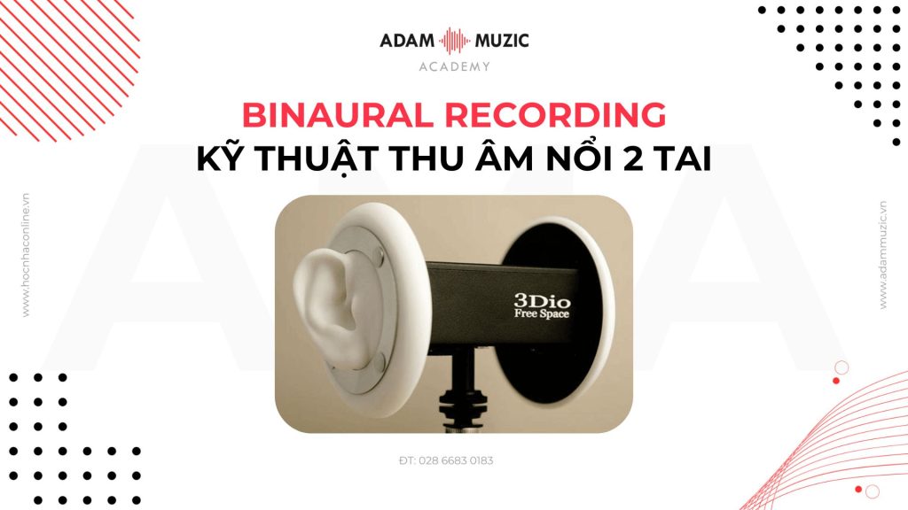 Binaural Recording - Kỹ thuật thu âm nổi 2 tai - Adam Muzic