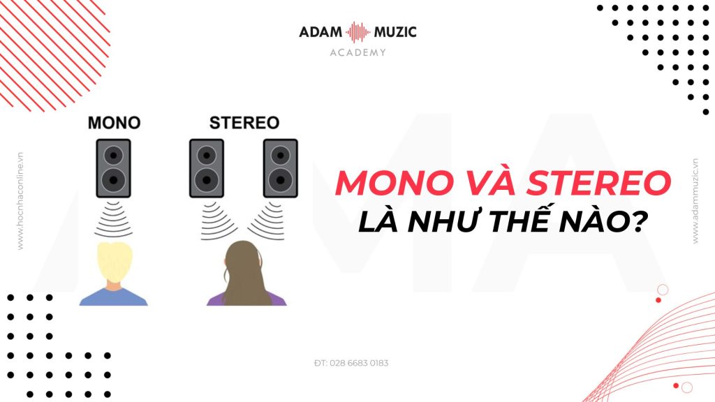 Âm thanh Mono và Stereo là gì? Adam Muzic