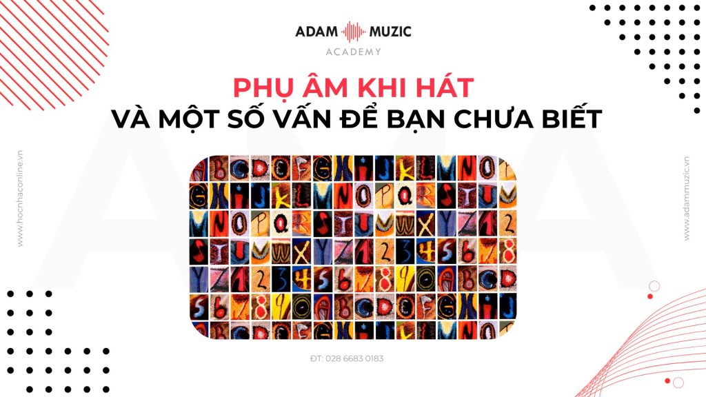 Phụ âm khi hát và một số vấn đề bạn chưa biết - Adam Muzic