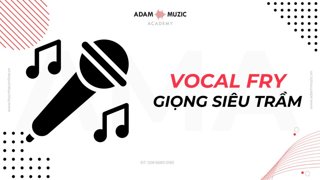 Vocal Fry – Giọng Siêu Trầm