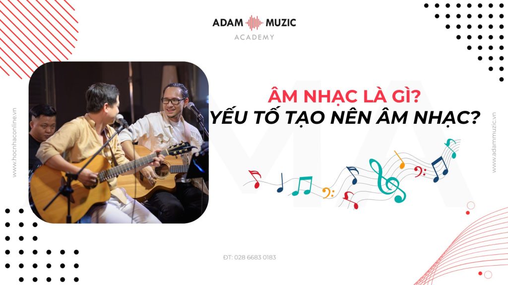 Âm nhạc là gì - Adam Muzic