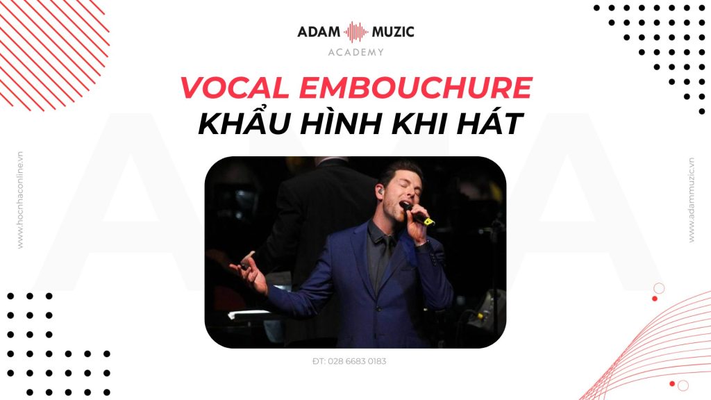 Vocal Embouchure - Khẩu Hình Khi Hát - Adam Muzic