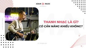 Thanh nhạc là gì - Adam Muzic