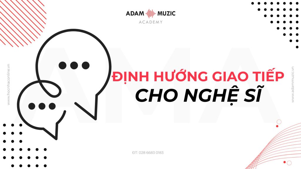 Định hướng giao tiếp cho nghệ sĩ - Adam Muzic