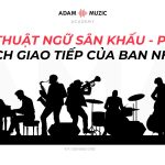 Thuật Ngữ Sân Khấu: Cách Các Ban Nhạc Giao Tiếp Khi Trình Diễn Trực Tiếp – P1