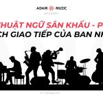 Thuật Ngữ Sân Khấu: Cách Các Ban Nhạc Giao Tiếp Khi Trình Diễn Trực Tiếp – P2