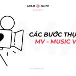 Các Bước Thực Hiện MV – Music Video