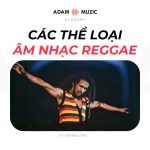 Các Thể Loại Âm Nhạc Reggae