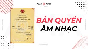 Bản quyền âm nhạc qua luật sở hữu trí tuệ - Adam Muzic