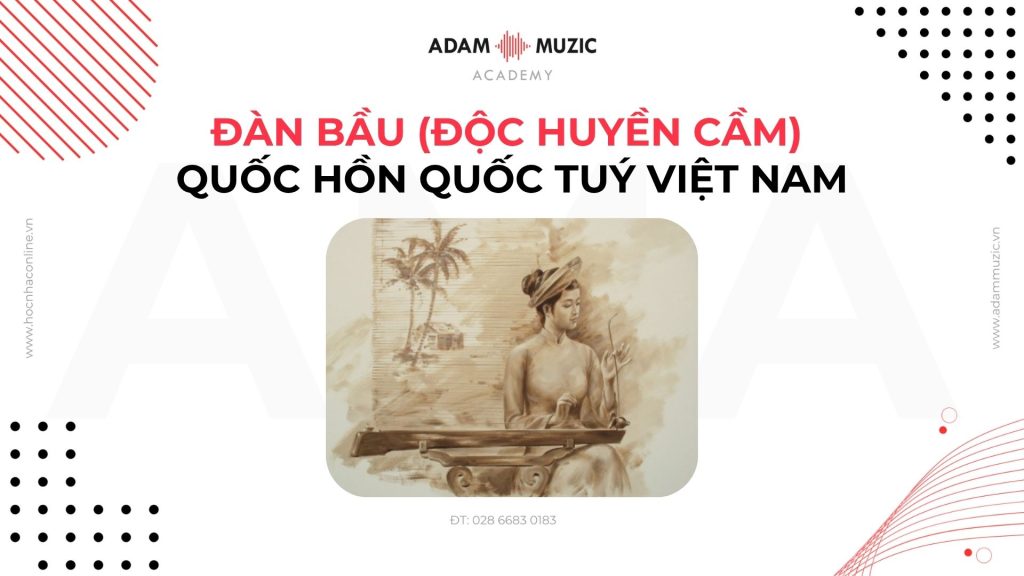 Đàn Bầu (Độc Huyền Cầm) Quốc Hồn Quốc Tuý Việt Nam - Adam Muzic