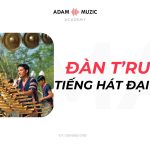 Đàn T’rưng – Tiếng Hát Đại Ngàn