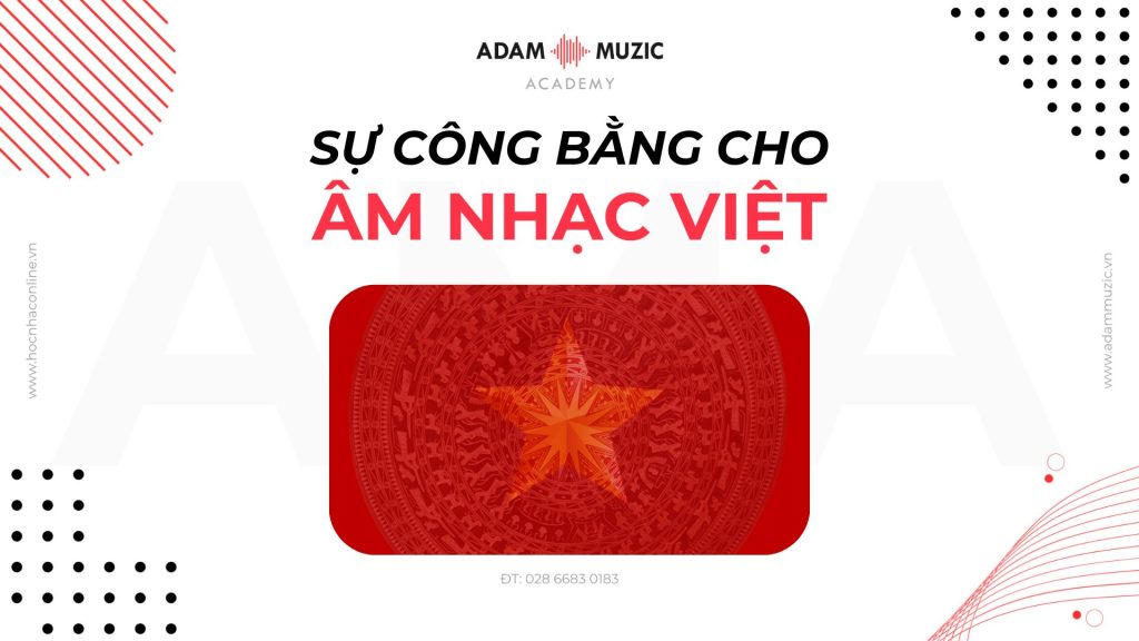 Sự công bằng cho âm nhạc Việt - Adam Muzic