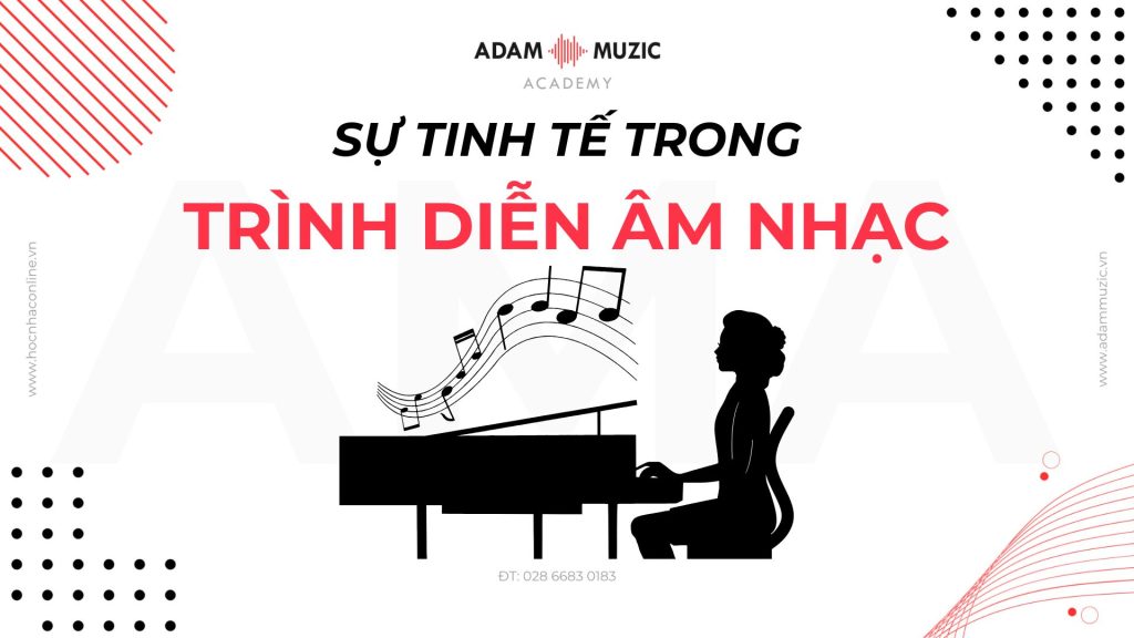 Sự tinh tế trong trình diễn âm nhạc - Adam Muzic