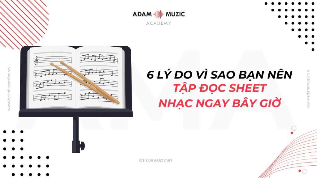 6 lý do vì sao bạn nên tập đọc sheet nhạc ngay bây giờ - Adam Muzic