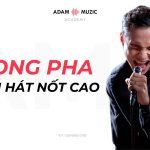 Giọng Pha – Cách Hát Nốt Cao Với Giọng Pha