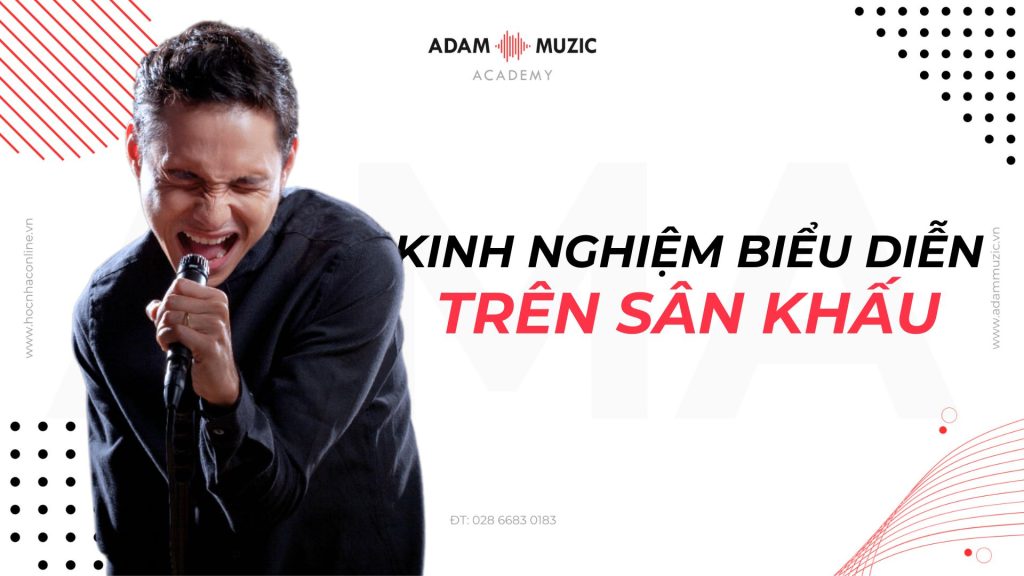 Kinh nghiệm biểu diễn trên sân khấu - Adam Muzic