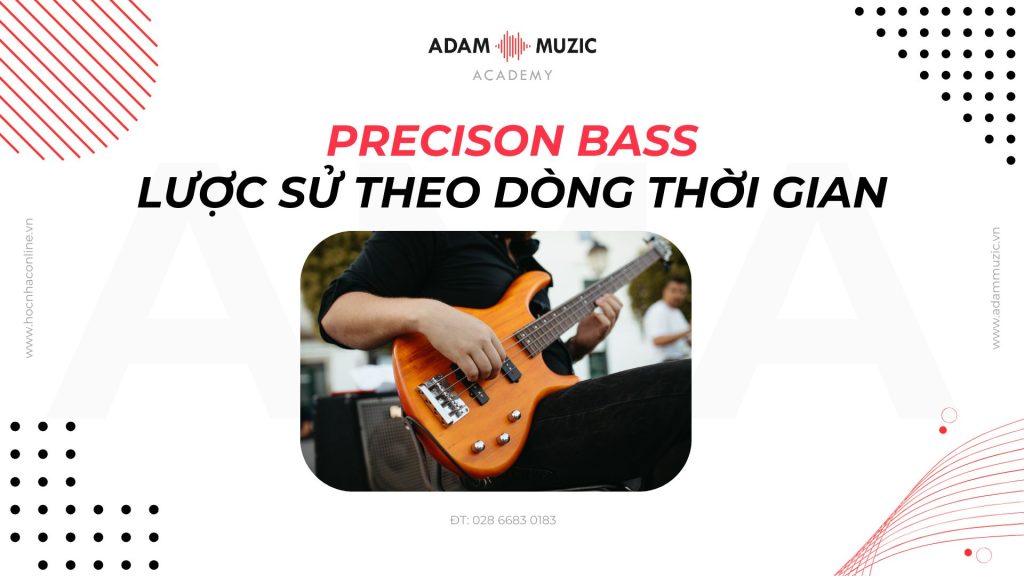 Precison Bass - Lược sử theo dòng thời gian - Adam Muzic