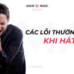 Các Lỗi Thường Gặp Khi Hát