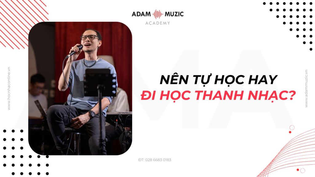 Nên tự học hay đi học thanh nhạc - Adam Muzic