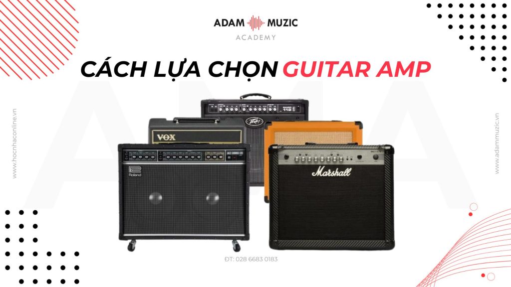 Cách lựa chọn guitar amp - Adam Muzic