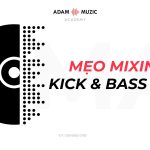 Mẹo Mixing P2 – Kick Và Bass EDM