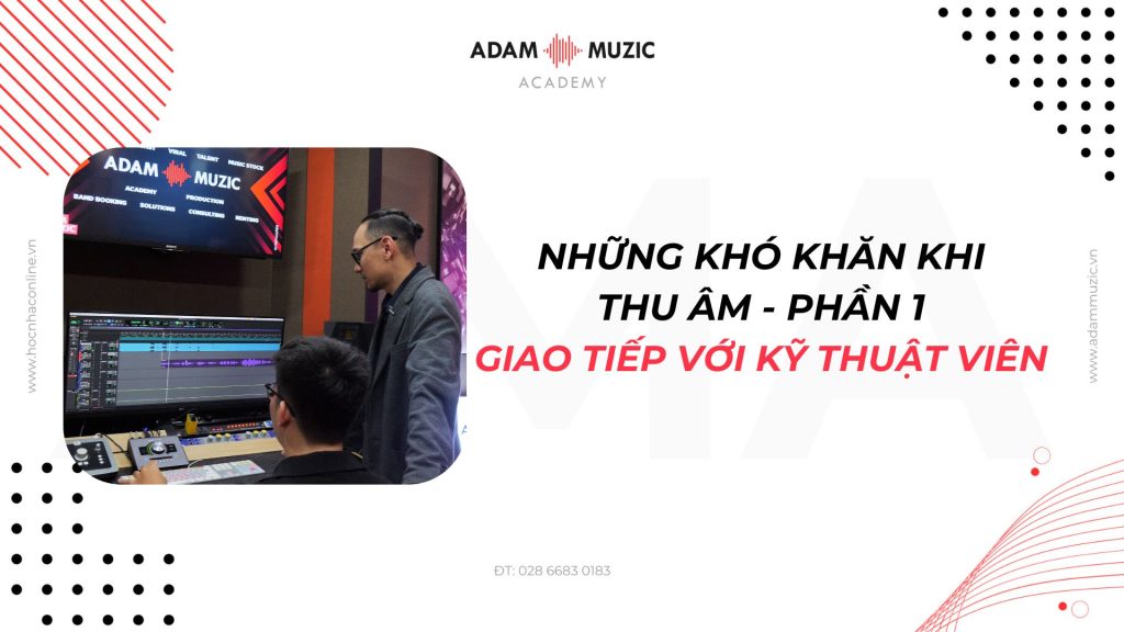 Những khó khăn khi thu âm - Phần 1