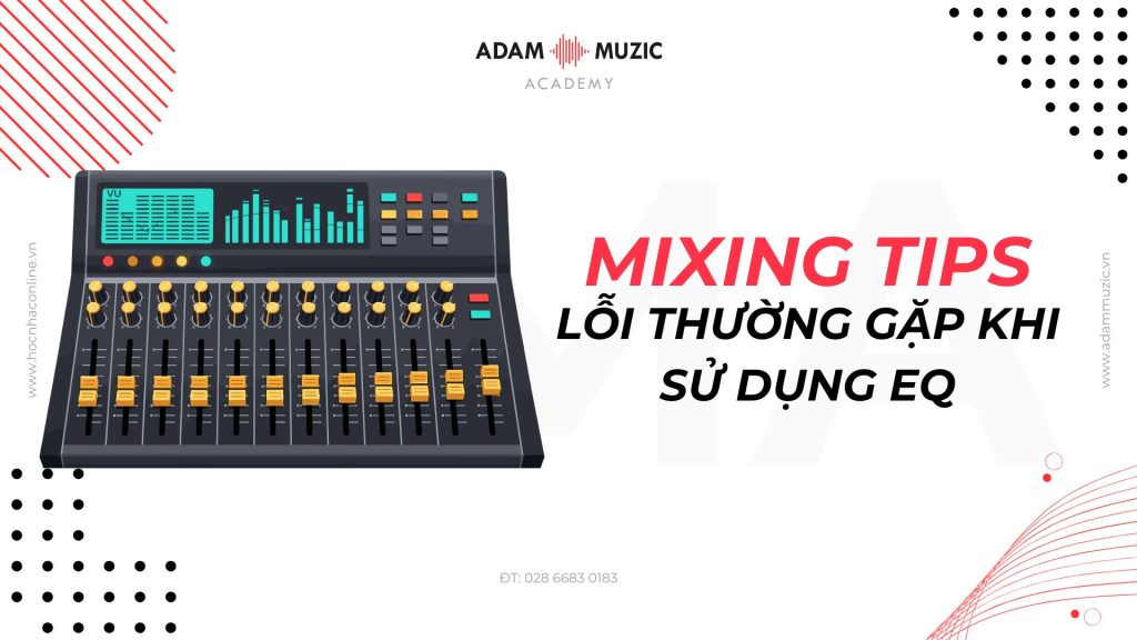 Mixing Tips P3 - Lỗi Thường Gặp Khi Sử Dụng EQ
