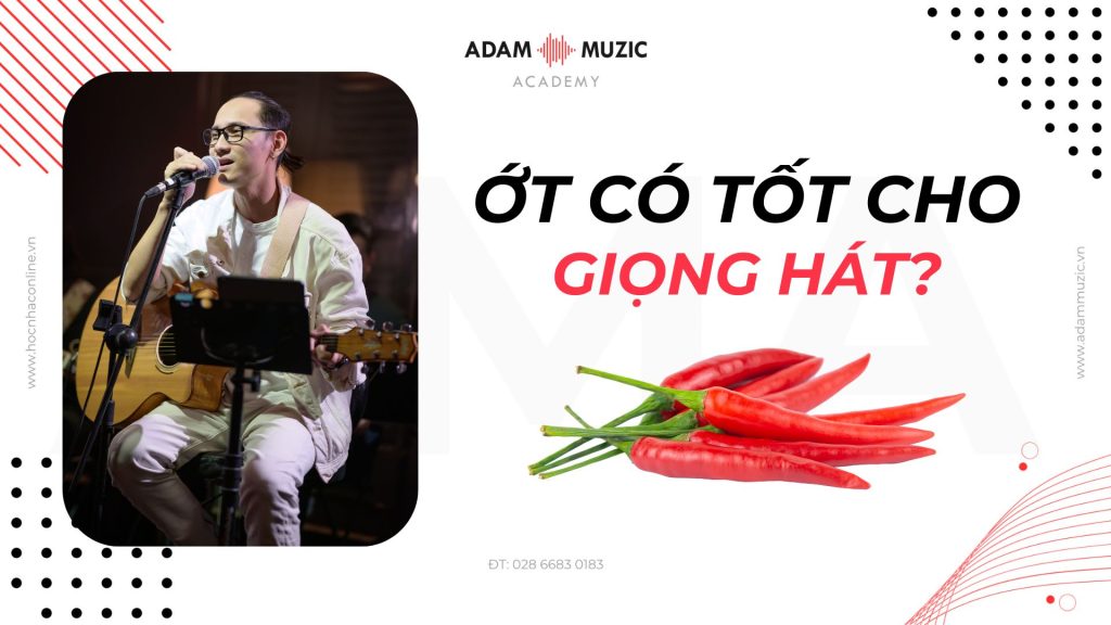 Ớt có tốt cho giọng hát - Adam Muzic
