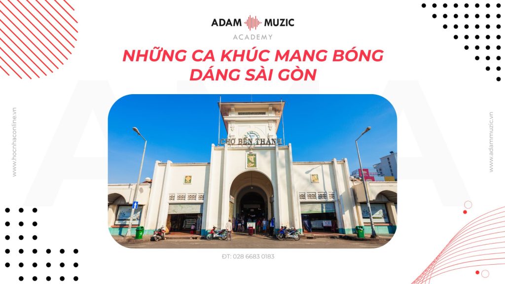 Những ca khúc mang bóng dáng Sài Gòn - Adam Muzic