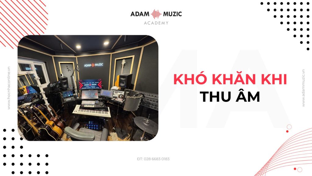 Khó khăn khi thu âm - Adam Muzic