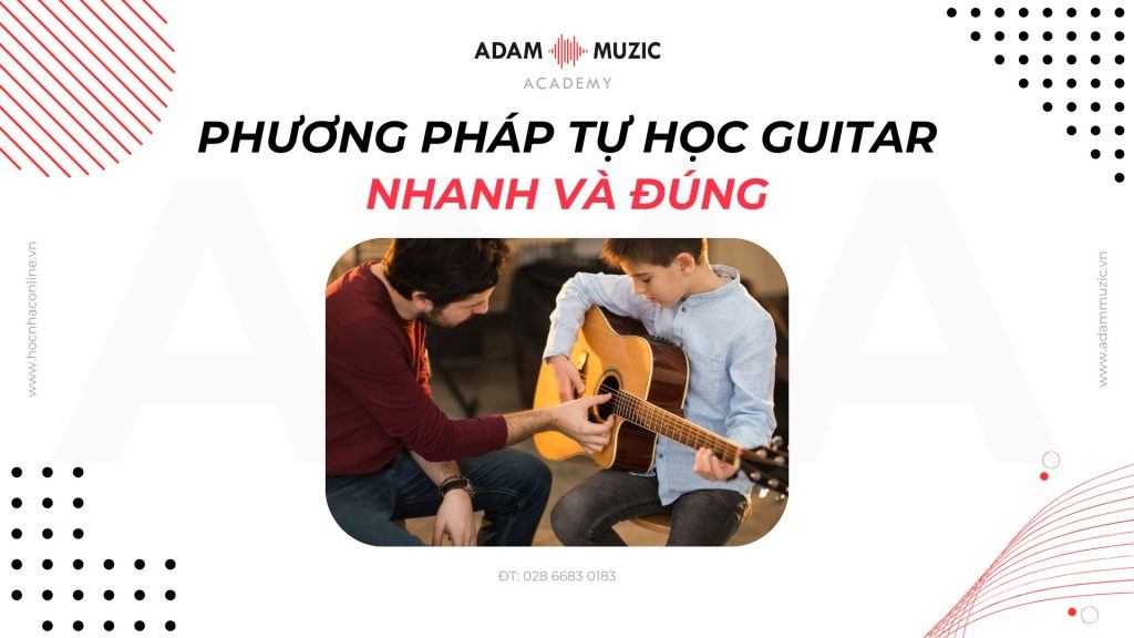 Phương pháp tự học Guitar nhanh và đúng - Adam Muzic