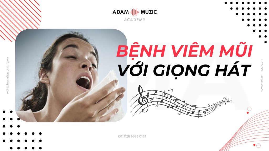 Bệnh Viêm Mũi Với Giọng Hát