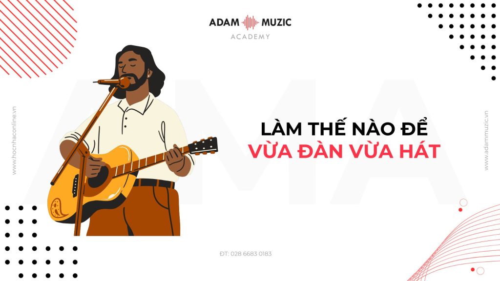 Làm thế nào để có thể vừa đàn vừa hát - Adam Muzic