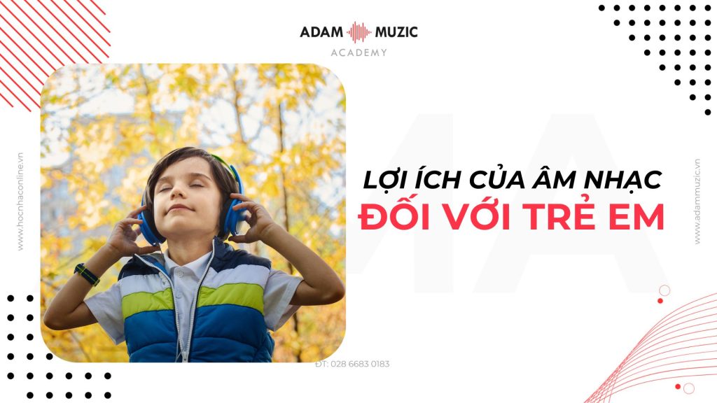 Lợi ích của âm nhạc đối với trẻ em - Adam Muzic