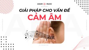 Giải pháp cho vấn đề cảm âm - Adam Muzic