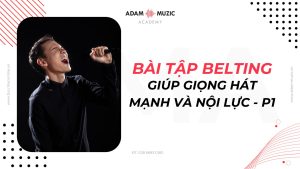 Tổng hợp bài tập belting giúp giọng hát mạnh và nội lực P1 - Adam Muzic