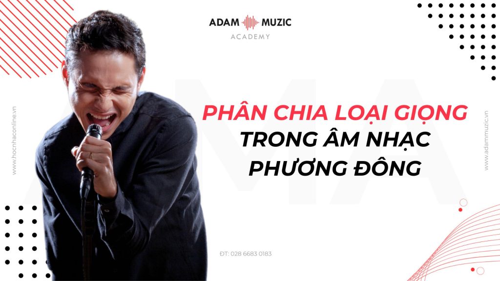 Phân chia loại giọng theo âm nhạc phương Đông - Adam Muzic
