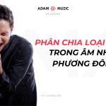 Cách Phân Chia Loại Giọng – Phần 2