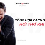 Tổng Hợp Các Cách Sử Dụng Hơi Thở Khi Hát