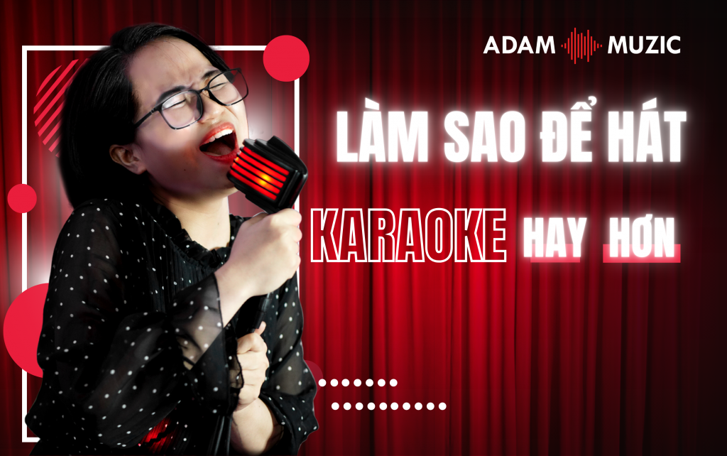 Làm sao để “hát karaoke hay” hơn?
