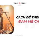 Làm Sao Để Theo Đuổi Đam Mê Ca Hát?