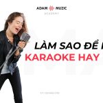 Làm Sao Để “Hát Karaoke Hay” Hơn?