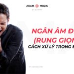 Ngân Âm Đuôi Và Các Cách Xử Lý Trong Ca Hát