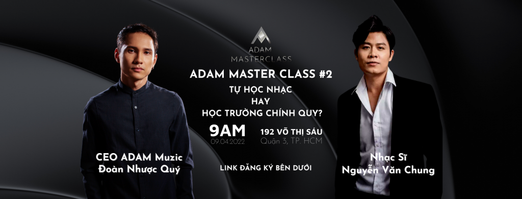 Master Class #2 cùng Nhạc Sĩ Nguyễn Văn Chung: Tự Học Nhạc Hay Học Trường Chính Quy