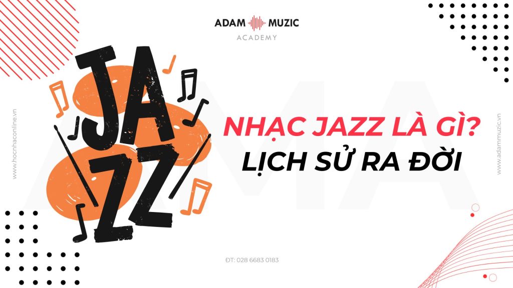 Nhạc Jazz là gì? Lịch sử ra đời của nhạc Jazz - Adam Muzic