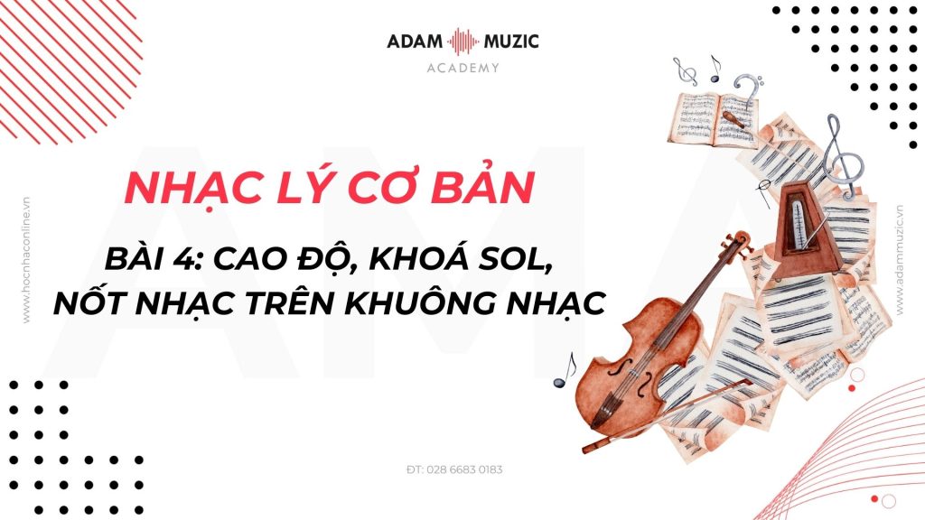 NHẠC LÝ CƠ BẢN – BÀI 4: CAO ĐỘ, KHOÁ SOL VÀ NỐT NHẠC TRÊN KHUÔNG NHẠC