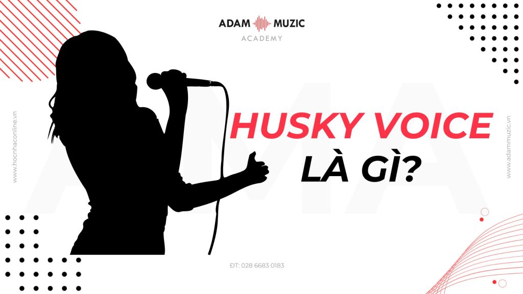 Husky voice là gì - Adam Muzic