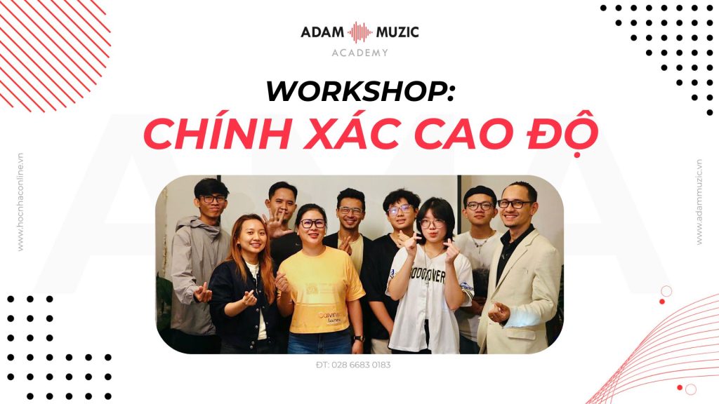 Workshop Chính Xác Cao Độ - Adam Muzic