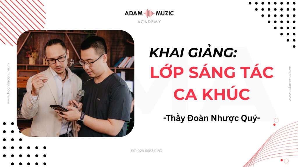 Lớp sáng tác ca khúc cùng Thầy Đoàn Nhược Quý - Adam Muzic