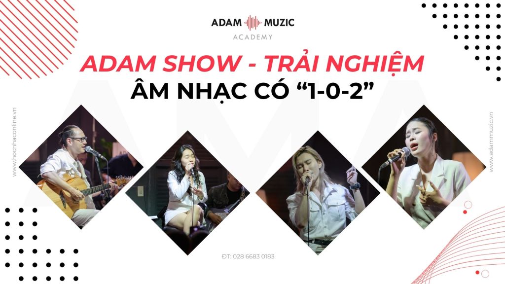 Adam Show - Trải nghiệm hành trình âm nhạc có 1 - 0 - 2 tại Sài Gòn